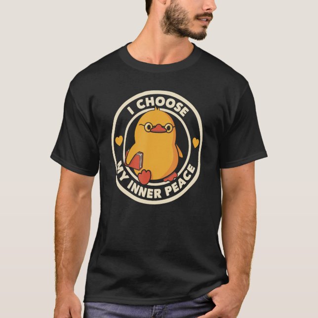 I Choose Inner Peace  Duck Badge Patience Sarcasm T-Shirt (Front)