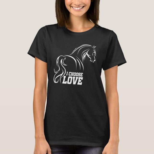 I Choose Love Horse Riding Equestrian Horse Lover  T-Shirt (Front)