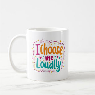 I Choose Me Loudly Self Love Mug