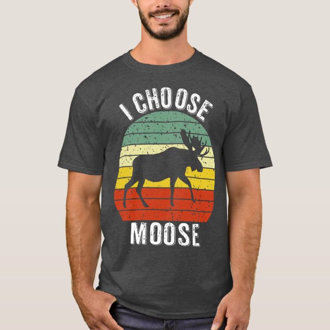 I Choose Moose T-Shirt (Front)