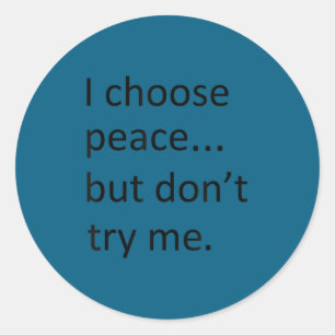I choose peace but don't try me classic round sticker
