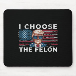 I Choose The Felon Funny Trump 2024 Republican Pat Mouse Pad