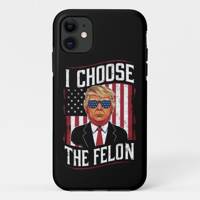 I Choose The Felon Funny Trump US Election Case-Mate iPhone Case (Back)