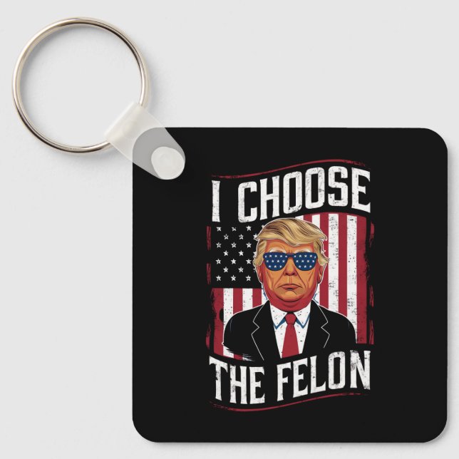 I Choose The Felon Funny Trump US Election Key Ring (Front)