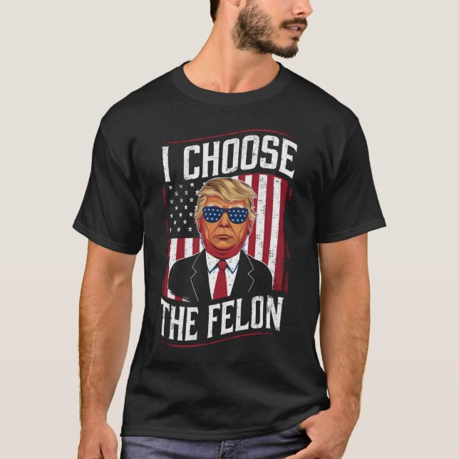 I Choose The Felon Funny Trump US Election T-Shirt (Front)