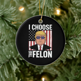 I Choose The Felon Trump 2024 Republican Patriot Ceramic Ornament