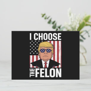 I Choose The Felon Trump 2024 Republican Patriot Invitation