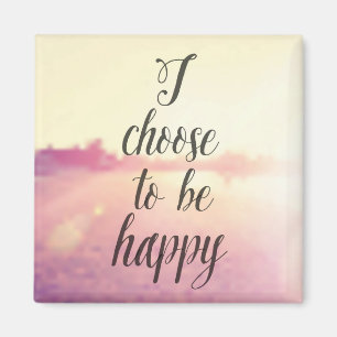 I Choose To Be Happy Magnet