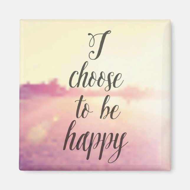 I Choose To Be Happy Magnet (Front)
