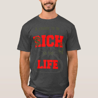 i choose to be rich in my life , motivation design T-Shirt