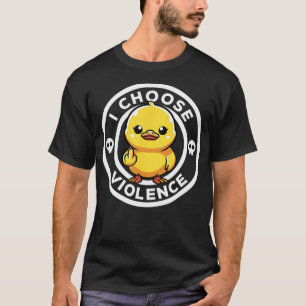 I Choose Violence Today Duck Irony And Sarcasm Fun T-Shirt