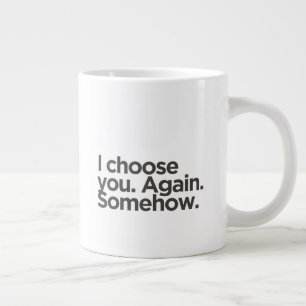 'I choose you. again. somehow.' Funny Marriage  Large Coffee Mug