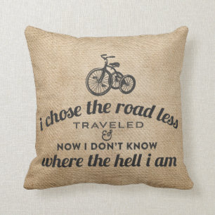I Chose the Road Less Travelled Burlap Funny Cushion