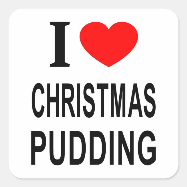 I ❤️ CHRISTMAS PUDDING I LOVE CHRISTMAS PUDDING I  SQUARE STICKER (Front)