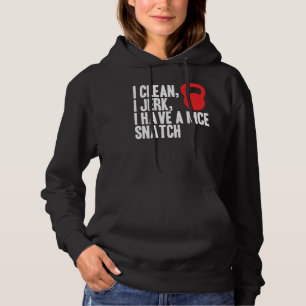 I Clean, I Jerk, and I Have A Nice Snatch Hoodie
