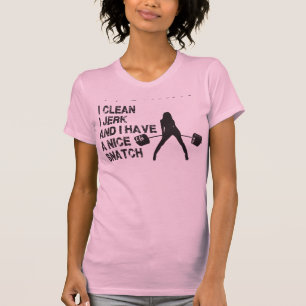 I Clean, I Jerk, and I Have A Nice Snatch T-Shirt
