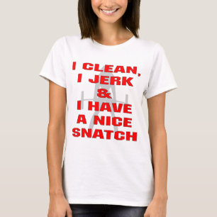 I Clean I Jerk & I Have A Nice Snatch T-Shirt