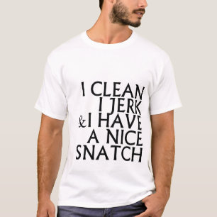 I Clean I Jerk I Have a Nice Snatch T Shirts