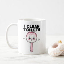 I Clean Toilets Funny Cleaning Worker Coffee Mug