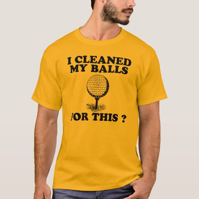 I Cleaned My Balls For This T-Shirt (Front)