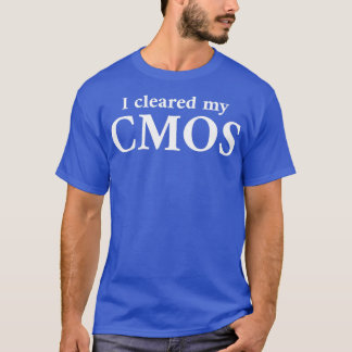 I cleared my CMOS white T-Shirt