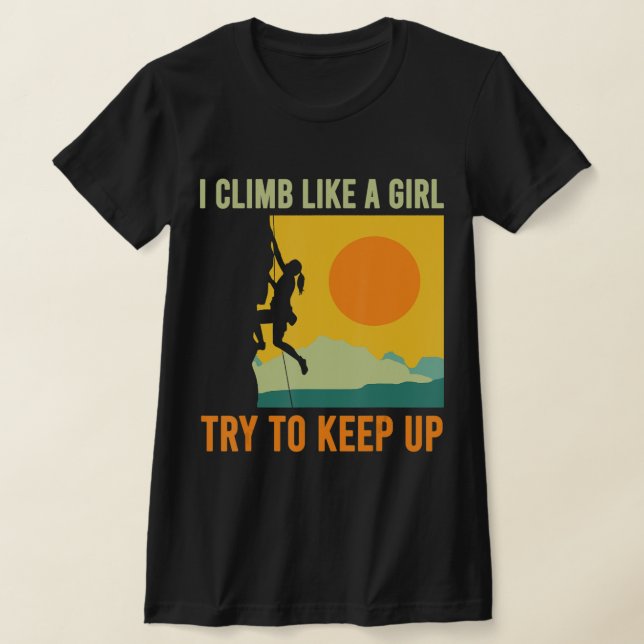 I Climb Like A Girl Climbing Fun  T-Shirt (Laydown)