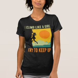 I Climb Like A Girl Climbing Fun  T-Shirt