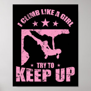 I Climb Like A Girl Try To Keep Up Bouldering Poster