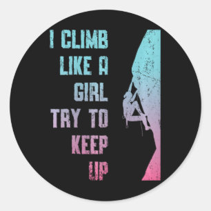 I Climb Like A Girl Try To Keep Up Bouldering Rock Classic Round Sticker