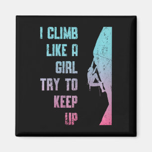 I Climb Like A Girl Try To Keep Up Bouldering Rock Magnet