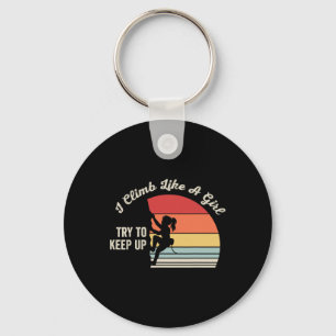 I Climb Like A Girl Try To Keep Up Inspiration Key Ring