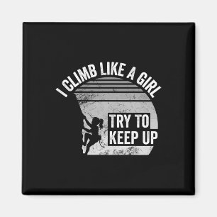 I Climb Like A Girl Try To Keep Up  Magnet