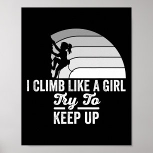I Climb Like A Girl Try To Keep Up Motivation Poster