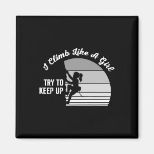I Climb Like A Girl Try To Keep Up Motivational  Magnet