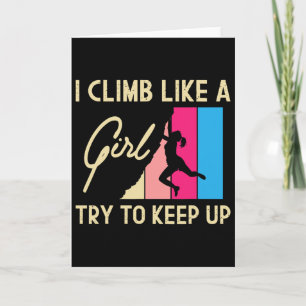 I Climb Like A Girl Try To Keep Up - Rock Climbing Card