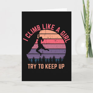 I Climb Like A Girl Try To Keep Up - Rock Climbing Card