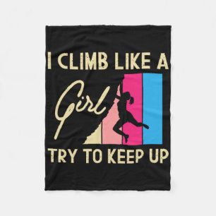 I Climb Like A Girl Try To Keep Up - Rock Climbing Fleece Blanket
