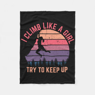 I Climb Like A Girl Try To Keep Up - Rock Climbing Fleece Blanket