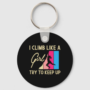 I Climb Like A Girl Try To Keep Up - Rock Climbing Key Ring