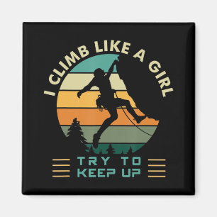 I Climb Like a Girl Try To Keep Up Rock Climbing Magnet