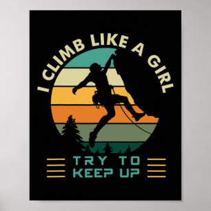 I Climb Like A Girl Try To Keep Up Rock Climbing Poster