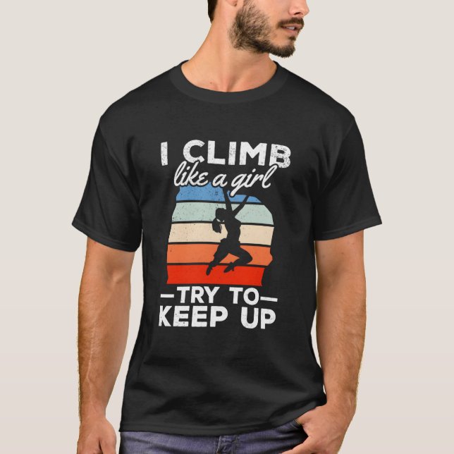 I Climb Like A Try To Keep Up Climbing Bouldering T-Shirt (Front)