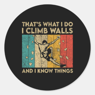 I Climb On Walls And I Know Things Funny Rock Clim Classic Round Sticker