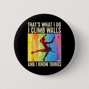 I Climb Walls And I Know Things Funny Rock Climbin 6 Cm Round Badge