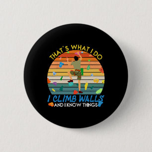 I Climb Walls And I Know Things Funny Rock Climbin 6 Cm Round Badge