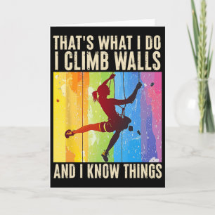 I Climb Walls And I Know Things Funny Rock Climbin Card