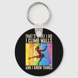 I Climb Walls And I Know Things Funny Rock Climbin Key Ring