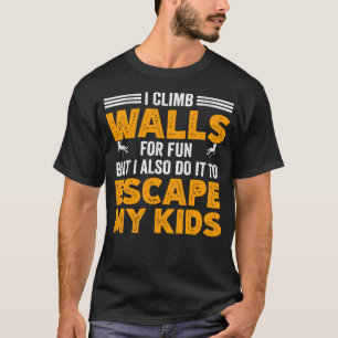I Climb Walls for Fun But I Also Do it To Escape M T-Shirt