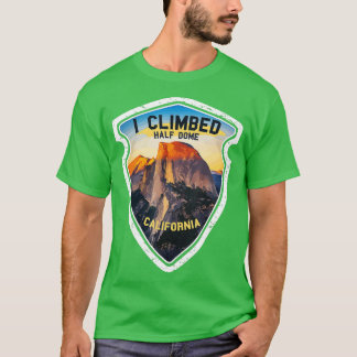 I Climbed Half Dome California  Hikers Yosemite Pa T-Shirt