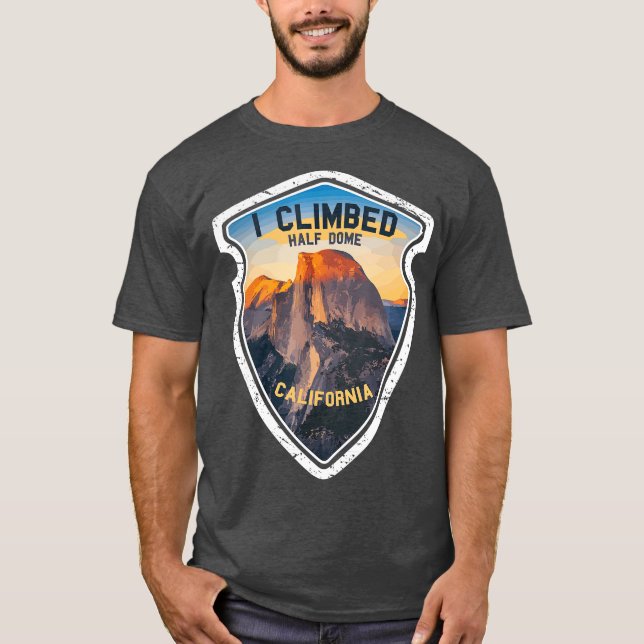 I Climbed Half Dome California  Hikers Yosemite T-Shirt (Front)